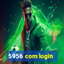 5956 com login